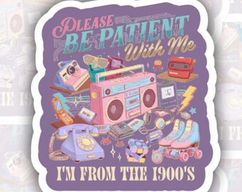 I'm from the 1900 | Matte vinyl sticker | Millennial | Gen X | Water bottle, laptop, notebook sticker | Waterproof sticker
