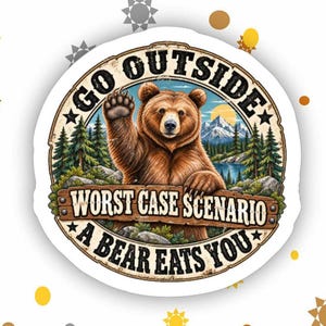 May include: A circular sticker featuring a brown bear waving in a forest landscape with a lake and mountains. The text reads GO OUTSIDE and WORST CASE SCENARIO A BEAR EATS YOU. The background is white with scattered yellow and gray sun icons.