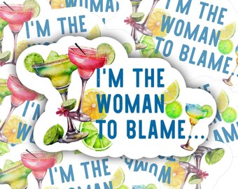 I&#39;m The Woman To Blame | vinyl sticker | Margarita | Water bottle, laptop, notebook sticker | Waterproof sticker