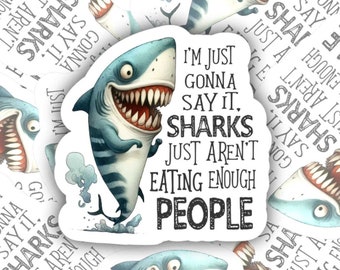 Sharks Aren't Eating Enough People | Matte vinyl sticker | Funny | Dark humor | Water bottle, laptop, notebook sticker | Waterproof