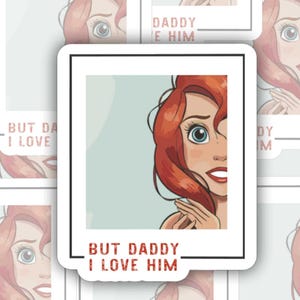 May include: A set of 10 stickers featuring a cartoon illustration of a red-haired woman with the text "But Daddy I Love Him".