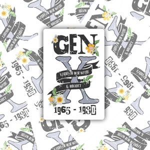 May include: A repeating pattern of stickers with a distressed gray and blue graphic of the letter X with the text "Gen X" and the years "1965-1980". The text "Raised on Horse Water & Neglect" is on a banner above the X. The stickers are decorated with small yellow and white flowers.