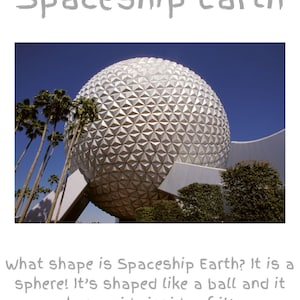 May include: A large silver geodesic sphere structure labeled Spaceship Earth. The text reads: Spaceship Earth. What shape is Spaceship Earth? It is a sphere! It’s shaped like a ball and it has a ride inside of it! The structure is set against a blue sky.