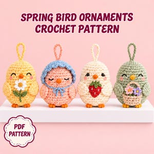 May include: Four crocheted bird ornaments with hanging loops. The text reads SPRING BIRD ORNAMENTS CROCHET PATTERN and PDF PATTERN. The birds are yellow with a daisy, pink with a blue bonnet, cream with a strawberry, and green with a flower basket.