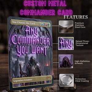 May include: A custom metal commander card featuring a dark hooded figure in armor holding a sword. The text reads Any Commander You Want and Legendary Creature. Features include a stainless steel core, raised texture, and clear coating.
