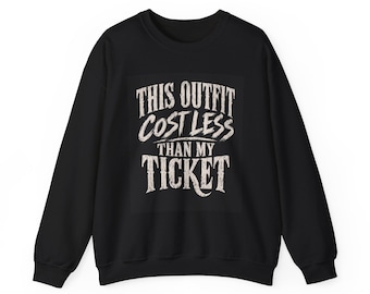 This Outfit Cost Less Than My Ticket Sweatshirt | Concert Ticket Humor