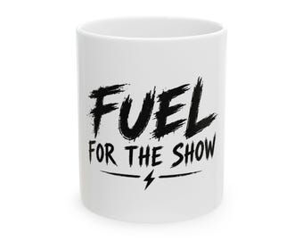Fuel For The Show Mug | Ceramic Coffee Cup, Bold Brush Lettering