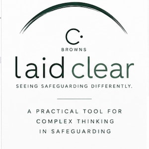 May include: A white rectangular sign with dark green text. The top features a curved line above the letter C and the word BROWNS. Below is the text laid clear, SEEING SAFEGUARDING DIFFERENTLY, A PRACTICAL TOOL FOR COMPLEX THINKING IN SAFEGUARDING, and THINK | EXPLORE | CONNECT | DECIDE.