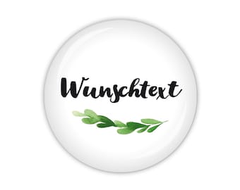 GREENERY mit Wunschtext, 1-zeilig (Art. TA03-06) als Button, Magnet, Taschenspiegel oder Flaschenöffner erhältlich