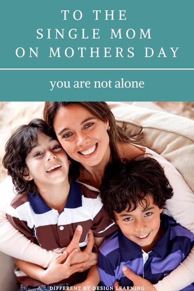 May include: A teal graphic with white text reading TO THE SINGLE MOM ON MOTHERS DAY and you are not alone. Below the text, a smiling adult embraces two children, one wearing a brown and white striped polo shirt and the other a purple polo shirt.