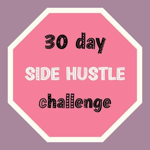 May include: An octagonal sign with a pink center and a white border. The text reads 30 day in black, SIDE HUSTLE in white, and challenge in black. The letters feature decorative patterns including hearts, stars, and geometric lines throughout.