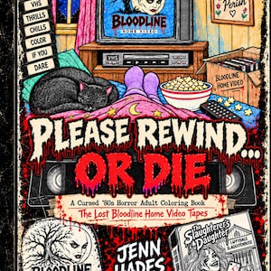 May include: A horror-themed adult coloring book cover titled Please Rewind... Or Die, featuring a retro living room scene with a television, a black cat, popcorn, and VHS tapes. The cover includes the text Bloodline Home Video and Jenn Hades.