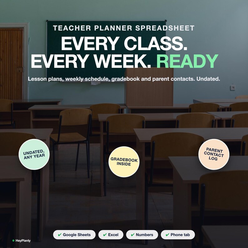 May include: A digital teacher planner spreadsheet featuring the text: TEACHER PLANNER SPREADSHEET. EVERY CLASS. EVERY WEEK. READY. Lesson plans, weekly schedule, gradebook and parent contacts. Undated. Includes circles stating: UNDATED, ANY YEAR, GRADEBOOK INSIDE, PARENT CONTACT LOG. Compatible with Google Sheets, Excel, Numbers, and Phone tab.