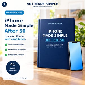May include: A dark blue hardcover book titled iPhone Made Simple After 50, featuring a clear, practical guide to everyday iPhone confidence. Next to the book is a smartphone with a blank blue screen. The text includes 50+ Made Simple and 41 pages.