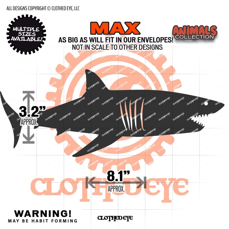 May include: A black shark silhouette graphic with white gill details and a white eye. The image includes text: MAX AS BIG AS WILL FIT IN OUR ENVELOPES! NOT IN SCALE TO OTHER DESIGNS, ANIMALS COLLECTION, WARNING! MAY BE HABIT FORMING, and measurements of 3.2 inches by 8.1 inches.