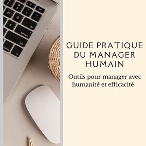 Puede incluir: Una guía digital titulada GUIDE PRATIQUE DU MANAGER HUMAIN con el subtítulo Outils pour manager avec humanité et efficacité, que muestra un portátil, un ratón blanco y un bolígrafo dorado. El texto PACK DE 15 THÈMES aparece arriba.