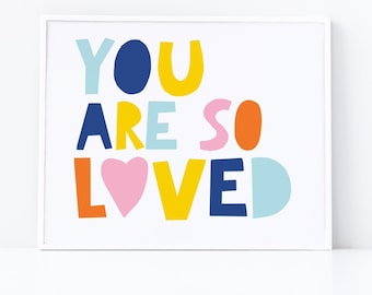 You Are So Loved Colorful Printable Nursery Print Nursery Room Decor Wall Art Kids Room Decor Teen Gallery Wall Kids Quote Mothers Day