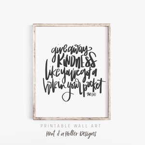 May include: Black and white printable wall art with the quote "give away KINDNESS like you've got a hole in your pocket" - Bob Goff.