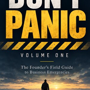 May include: A book cover titled DON'T PANIC VOLUME ONE: The Founder's Field Guide to Business Emergencies by James H. Tate. The design features bold yellow text, a yellow hazard stripe, and a silhouette of a person standing on a mountain peak.
