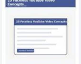 May include: A digital graphic featuring a dark blue header with the white text 25 Faceless YouTube Video Concepts. Below, a white card displays the same title in a blue header, followed by five gray horizontal lines and a small blue button.