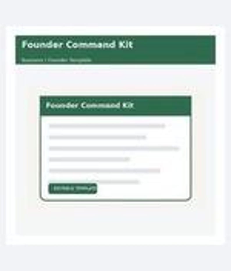May include: A digital template titled Founder Command Kit featuring a dark green header with white text. The interface displays a central white card with the same title, several horizontal lines representing text, and a dark green button.
