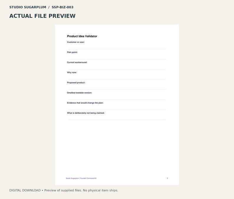 May include: A white digital document titled Product Idea Validator featuring black text and horizontal lines for input. The form includes fields for Customer or user, Pain point, Current workaround, Why now, Proposed product, Smallest testable version, Evidence that would change the plan, and What is deliberately not being claimed.