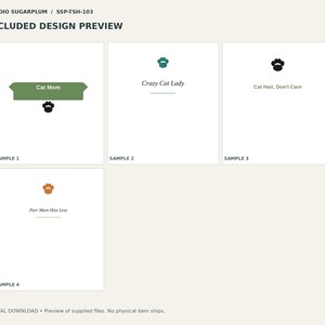 May include: A digital design preview sheet labeled STUDIO SUGARPLUM SSP-TSH-103 featuring four samples. Sample 1 shows a green banner with the text Cat Mom and a black paw print. Sample 2 shows a teal paw print and the text Crazy Cat Lady. Sample 3 shows a black paw print and the text Cat Hair, Don't Care. Sample 4 shows an orange paw print and the text Purr More Hiss Less.