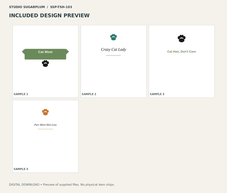May include: A digital design preview sheet labeled STUDIO SUGARPLUM SSP-TSH-103 featuring four samples. Sample 1 shows a green banner with the text Cat Mom and a black paw print. Sample 2 shows a teal paw print and the text Crazy Cat Lady. Sample 3 shows a black paw print and the text Cat Hair, Don't Care. Sample 4 shows an orange paw print and the text Purr More Hiss Less.