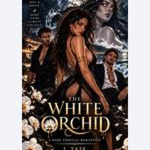 May include: A book cover titled The White Orchid by J. Tate featuring a central figure in a black dress, two men in the background, and a ghostly woman above. White orchids are at the bottom, with text reading A Dark Tropical Romance.