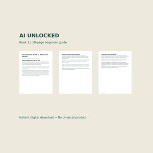 May include: A 10-page digital beginner guide titled AI UNLOCKED Book 1. The document features three white pages with black text, including sections titled What Is AI Really?, Patterns, training and prediction, and Generative AI makes drafts.