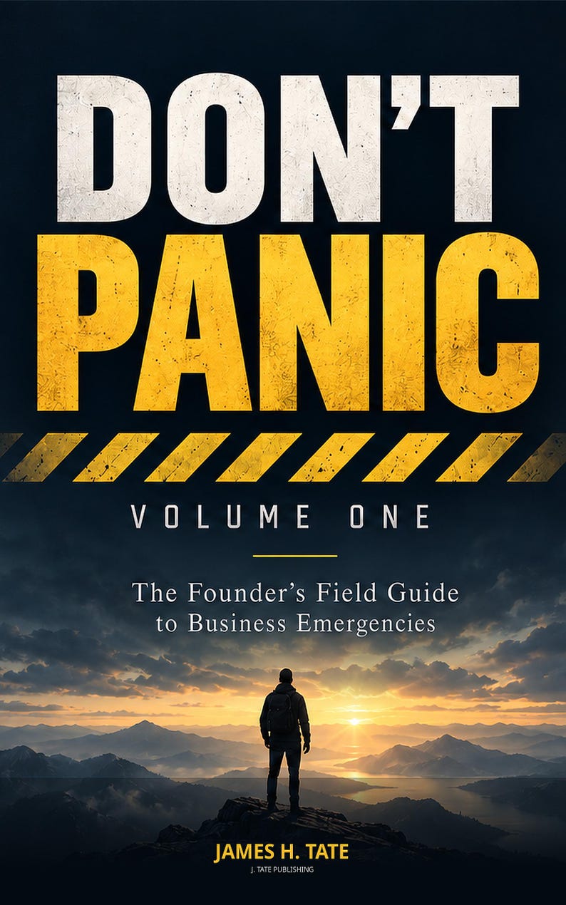 May include: A book cover titled DON'T PANIC VOLUME ONE: The Founder's Field Guide to Business Emergencies by James H. Tate. The design features bold yellow text, a yellow hazard stripe, and a silhouette of a person standing on a mountain peak.