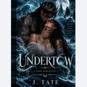 May include: A book cover titled Undertow by J. Tate featuring a dark fantasy illustration of a crowned figure embracing a person amidst swirling blue water and waves under a full moon. The text reads Undertow, A Dark Romance, and J. Tate.