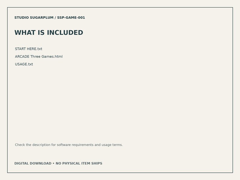 May include: A digital document titled WHAT IS INCLUDED from STUDIO SUGARPLUM / SSP-GAME-001. It lists three files: START HERE.txt, ARCADE Three Games.html, and USAGE.txt, with a note about software requirements and usage terms.