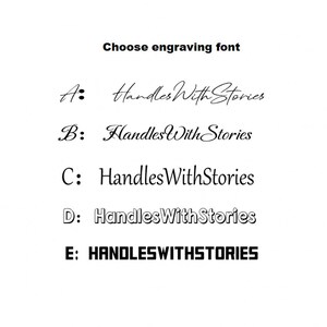May include: A black text chart titled Choose engraving font, displaying five options labelled A through E. Each option shows the phrase HandlesWithStories in a different typeface, ranging from cursive script to bold, blocky, and outlined lettering styles.