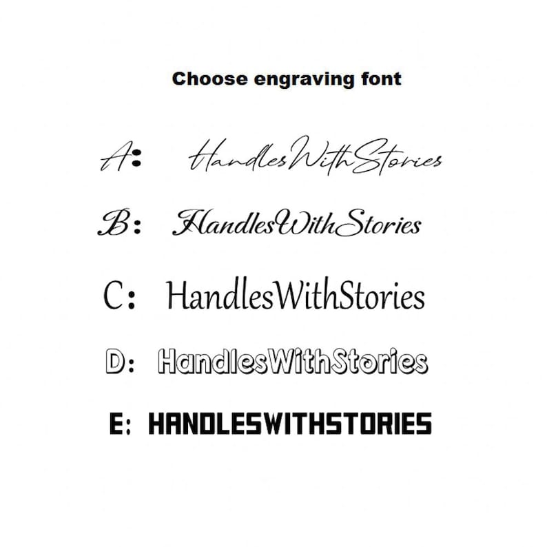 May include: A black text chart titled Choose engraving font, displaying five options labelled A through E. Each option shows the phrase HandlesWithStories in a different typeface, ranging from cursive script to bold, blocky, and outlined lettering styles.