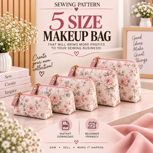 May include: A sewing pattern for a 5 size makeup bag set featuring a floral print. The text reads: SEWING PATTERN 5 SIZE MAKEUP BAG THAT WILL BRING MORE PROFITS TO YOUR SEWING BUSINESS! Create your own collection! PDF INSTANT DOWNLOAD BEGINNER FRIENDLY SEW SELL MAKE IT HAPPEN.