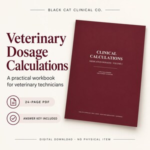 May include: A digital workbook titled Veterinary Dosage Calculations by Black Cat Clinical Co. The maroon cover reads Clinical Calculations Medication Dosages Volume I. It includes a 24-page PDF and an answer key for veterinary technicians.