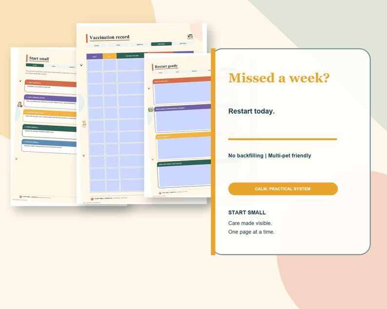 May include: A set of printable pet care planner pages featuring a vaccination record, a start small guide, and a restart gently section. The pages include text such as Missed a week?, Restart today, No backfilling, Multi-pet friendly, and Start small.