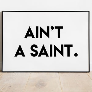 AINT A SAINT Poster Wall Art Printable Minimalist, Motivation, Decor, Positive Quote, Typography,  Black & White, bold, Instant Download PO2