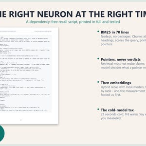 May include: A technical document titled THE RIGHT NEURON AT THE RIGHT TIME featuring a code snippet for a dependency-free recall script. The text outlines BM25 in 70 lines, pointers, embeddings, and the cold-model tax, with a TESTED CODE badge.