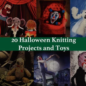 May include: A collection of various knitted Halloween-themed toys and figures, including an elephant, a clown, a ghost, and a voodoo doll, displayed with the text 20 Halloween Knitting Projects and Toys centred on a dark green background.