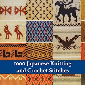 May include: A book cover titled 1000 Japanese Knitting and Crochet Stitches featuring a grid of various knitted patterns including butterflies, birds, deer, geometric shapes, and eagles in colors of cream, orange, brown, blue, and yellow.