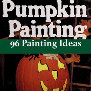 May include: A book cover titled Pumpkin Painting with the subtitle 96 Painting Ideas. The cover features a large orange pumpkin with a painted yellow and black jack-o'-lantern face, set against a dark background with autumn leaves.