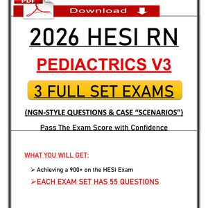 May include: A digital document titled 2026 HESI RN PEDIATRICS V3 3 FULL SET EXAMS featuring NGN-style questions and case scenarios. The text includes instructions for downloading a PDF and states that each exam set contains 55 questions.