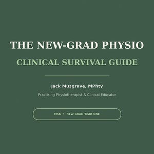May include: A dark green book cover titled THE NEW-GRAD PHYSIO CLINICAL SURVIVAL GUIDE by Jack Musgrave, MPhty, Practising Physiotherapist & Clinical Educator. The cover includes the text MSK • NEW GRAD YEAR ONE inside a rounded rectangular outline.