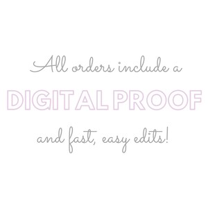 May include: Text graphic with the words "All orders include a DIGITAL PROOF and fast, easy edits!"