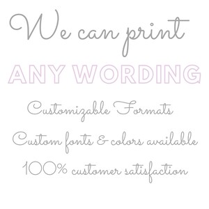 May include: We can print ANY WORDING. Customizable formats, custom fonts & colors available. 100% customer satisfaction.