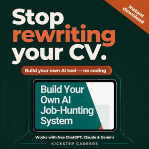 May include: A digital graphic featuring the text Stop rewriting your CV. Build your own AI tool — no coding. A tablet displays the text Build Your Own AI Job-Hunting System. The bottom text reads Works with free ChatGPT, Claude & Gemini KICKSTEP CAREERS.