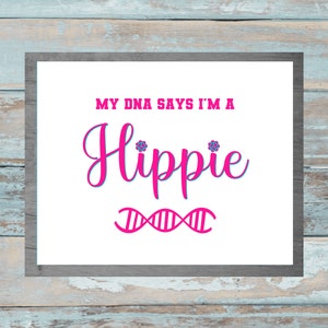 Printable My DNA Says I’m a Hippie Poster Sign Wall Art