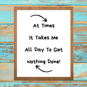 At Times It Takes Me All Day To Get Nothing Done, Printable Wall Art, Funny Quote Wall Art, Office Decor, Gift for Mom, Minimal Art